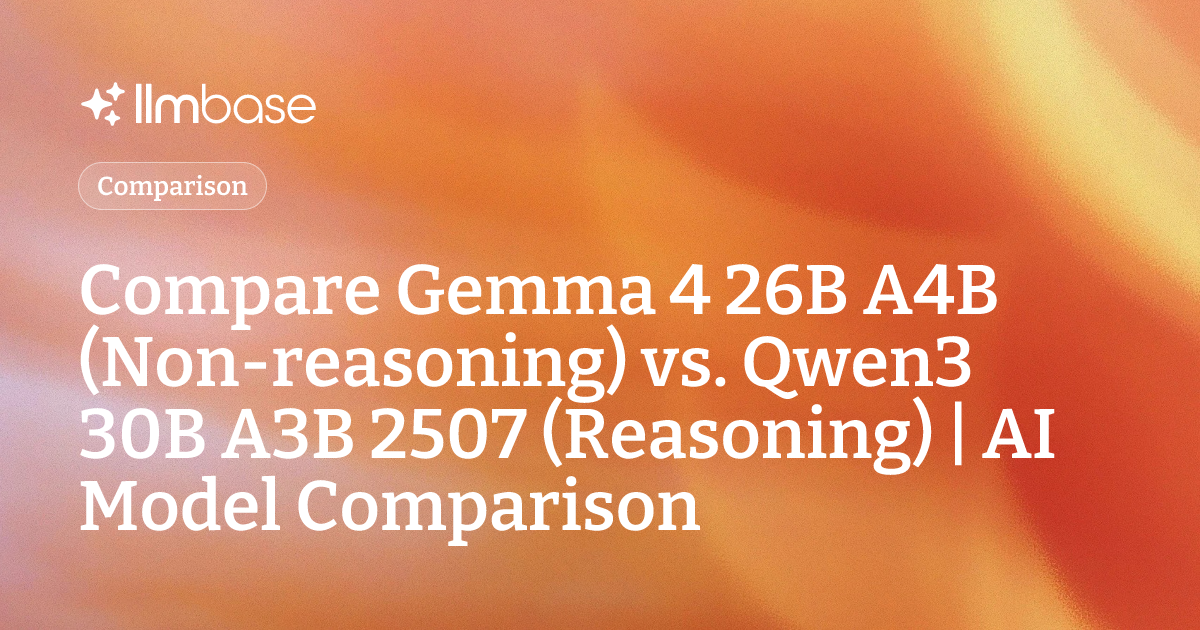 Compare Gemma 4 26B A4B (Non-reasoning) vs Qwen3 30B A3B 2507 ...