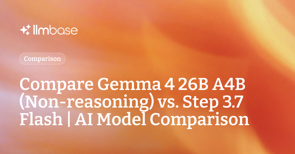 Compare Gemma 4 26B A4B (Non-reasoning) vs Step 3.7 Flash | AI Model ...