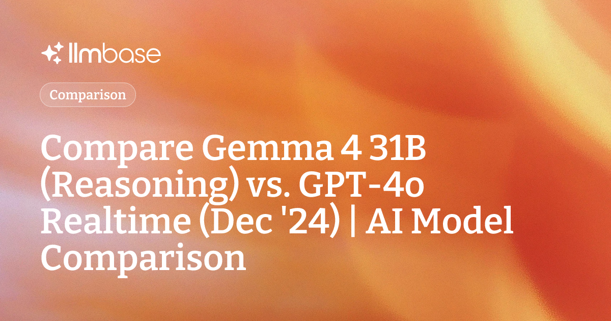 Compare Gemma 4 31B (Reasoning) vs GPT-4o Realtime (Dec '24) | AI Model ...
