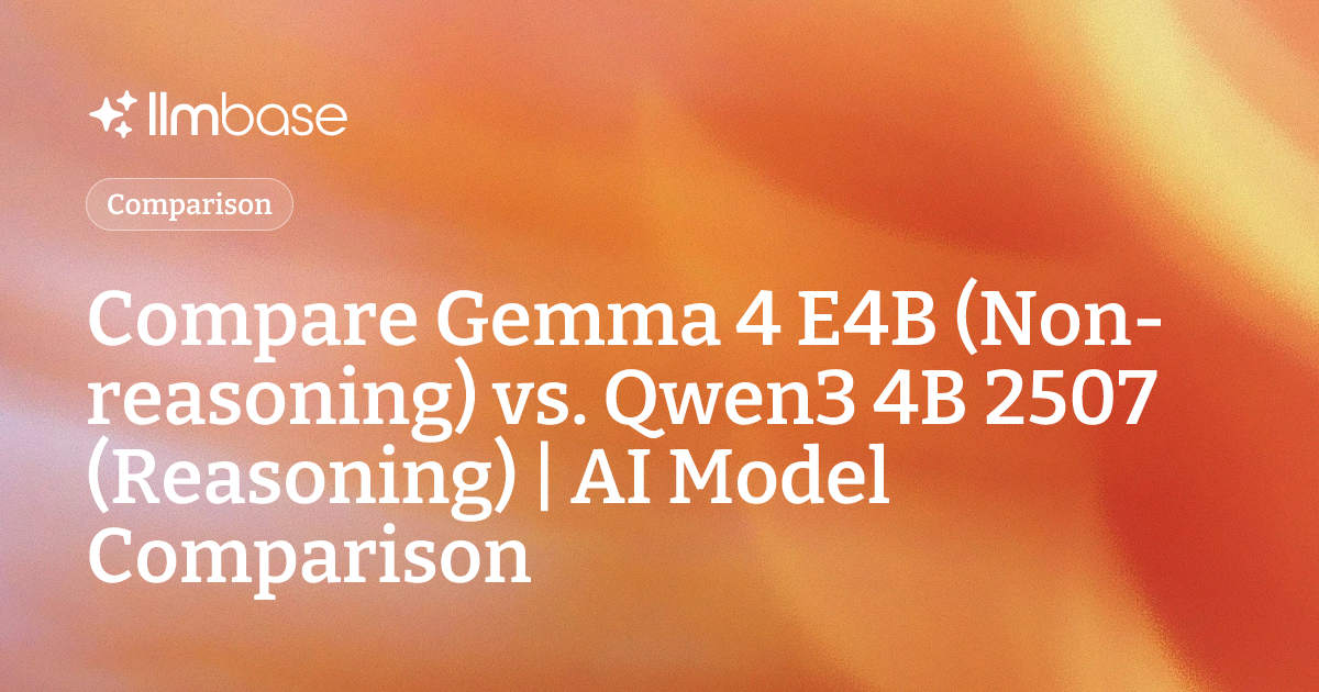 Compare Gemma 4 E4B (Non-reasoning) vs Qwen3 4B 2507 (Reasoning) | AI ...