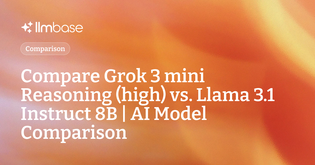 Compare Grok 3 mini Reasoning (high) vs Llama 3.1 Instruct 8B | AI ...