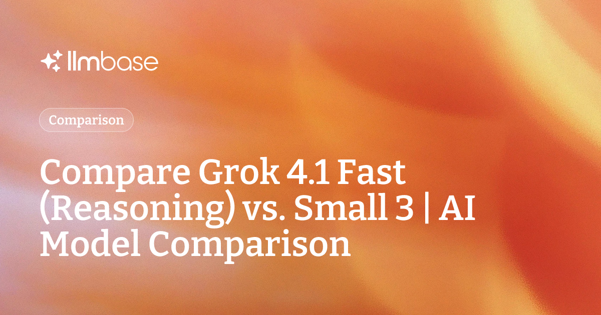 Compare Grok 4.1 Fast (Reasoning) vs Small 3 | AI Model Comparison