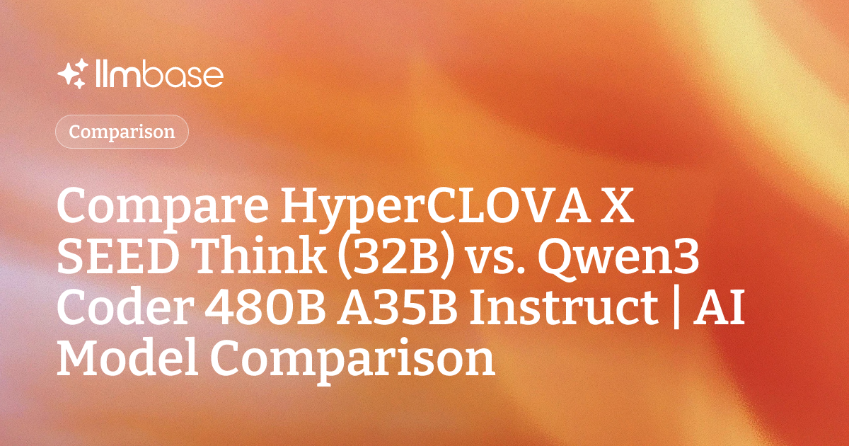 Compare HyperCLOVA X SEED Think (32B) vs Qwen3 Coder 480B A35B Instruct ...