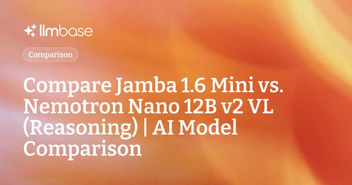 Compare Jamba 1.6 Mini vs Nemotron Nano 12B v2 VL (Reasoning) | AI ...
