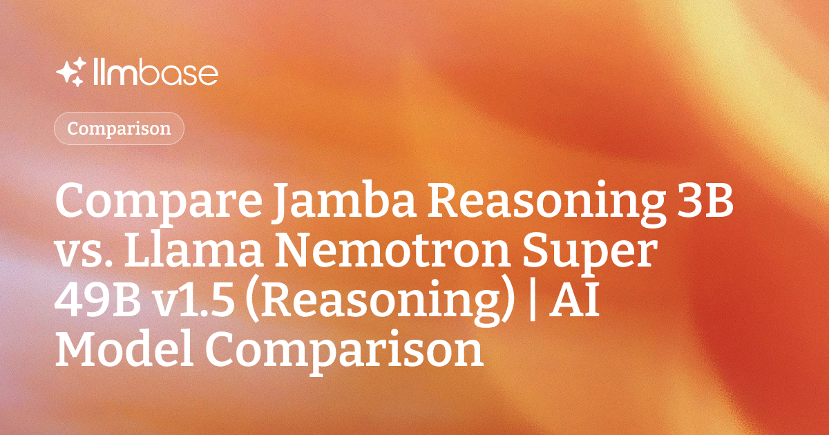 Compare Jamba Reasoning 3B vs Llama Nemotron Super 49B v1.5 (Reasoning ...