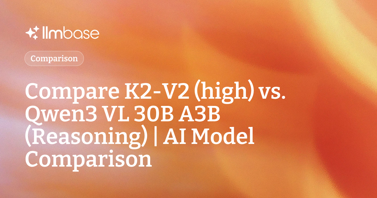 Compare K2-V2 (high) vs Qwen3 VL 30B A3B (Reasoning) | AI Model Comparison