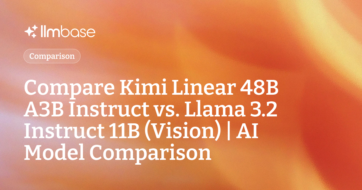 Compare Kimi Linear 48B A3B Instruct vs Llama 3.2 Instruct 11B (Vision ...