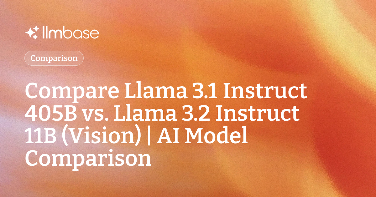 Compare Llama 3.1 Instruct 405B vs Llama 3.2 Instruct 11B (Vision) | AI ...