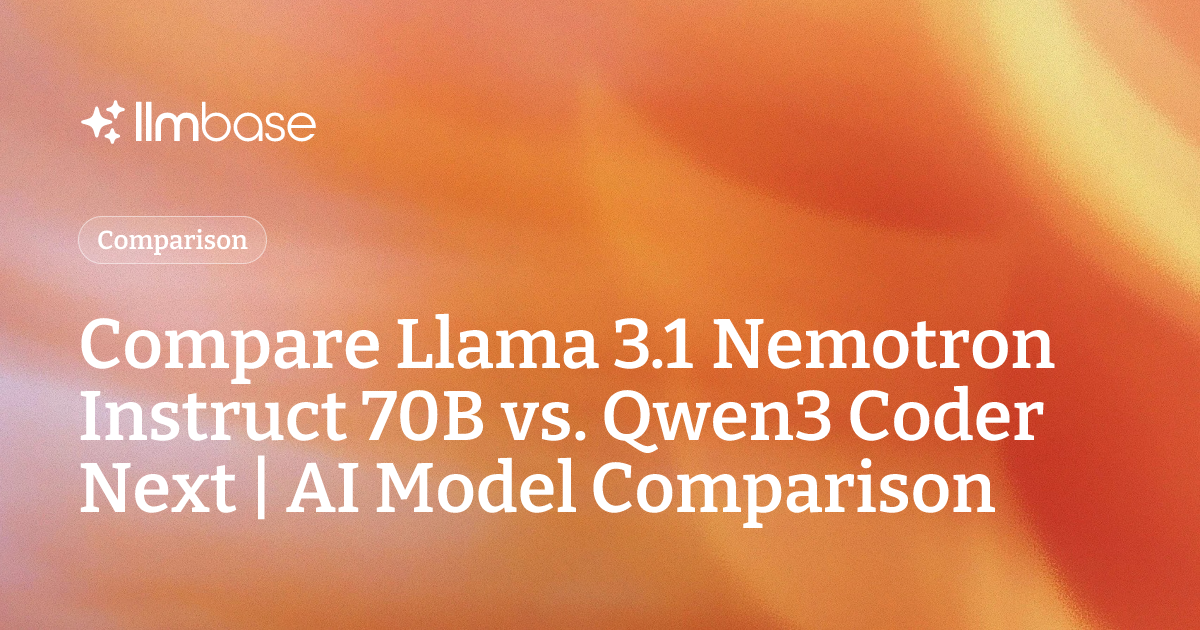 Compare Llama 3.1 Nemotron Instruct 70B vs Qwen3 Coder Next | AI Model ...