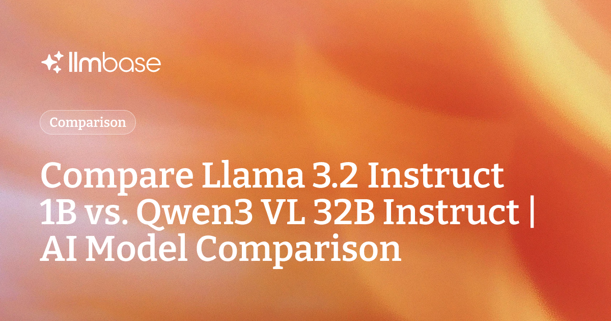 Compare Llama 3.2 Instruct 1B vs Qwen3 VL 32B Instruct | AI Model ...