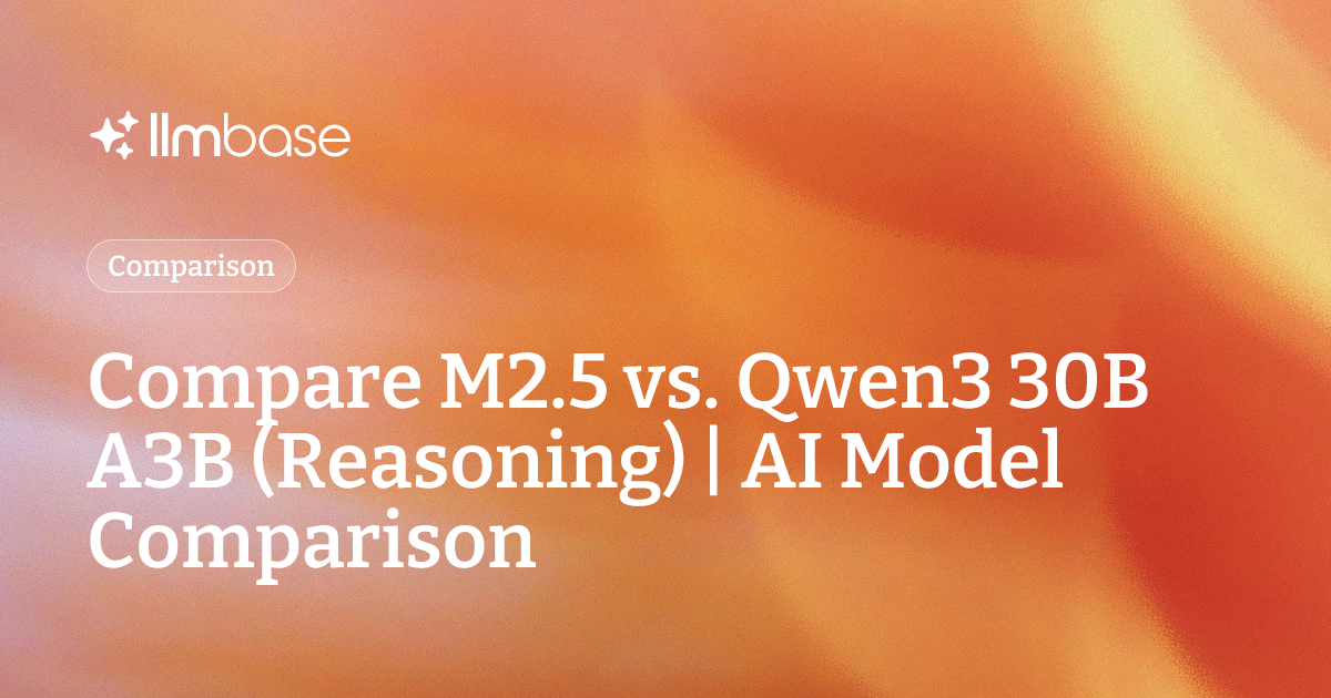 Compare M2.5 vs Qwen3 30B A3B (Reasoning) | AI Model Comparison