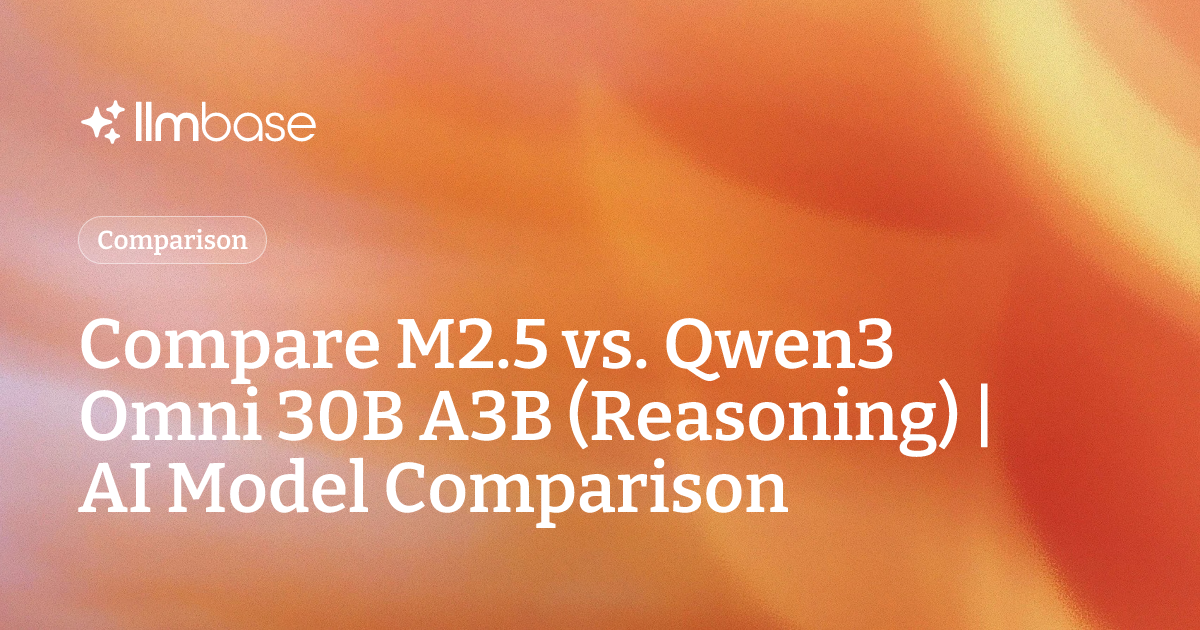 Compare M2.5 vs Qwen3 Omni 30B A3B (Reasoning) | AI Model Comparison