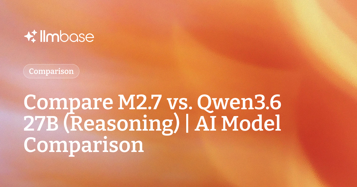 Compare M2.7 vs Qwen3.6 27B (Reasoning) | AI Model Comparison
