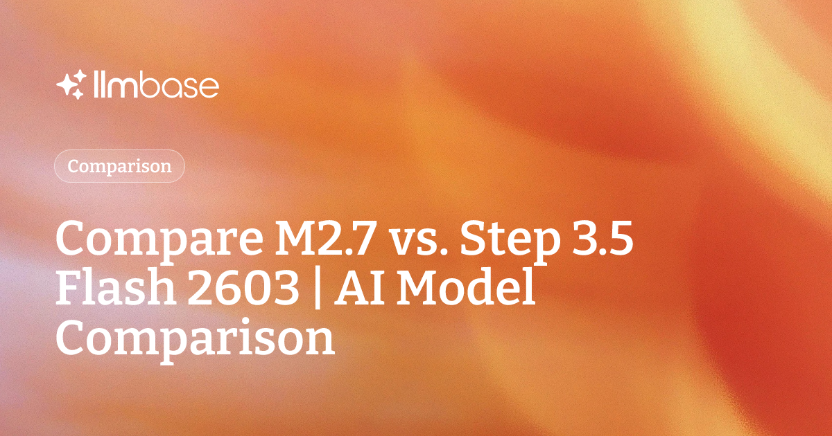 Compare M2.7 vs Step 3.5 Flash 2603 | AI Model Comparison