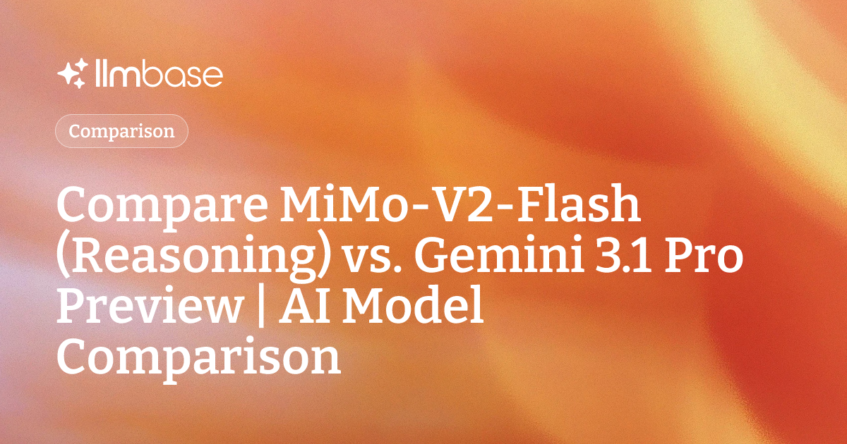 Compare MiMo-V2-Flash (Reasoning) vs Gemini 3.1 Pro Preview | AI Model ...