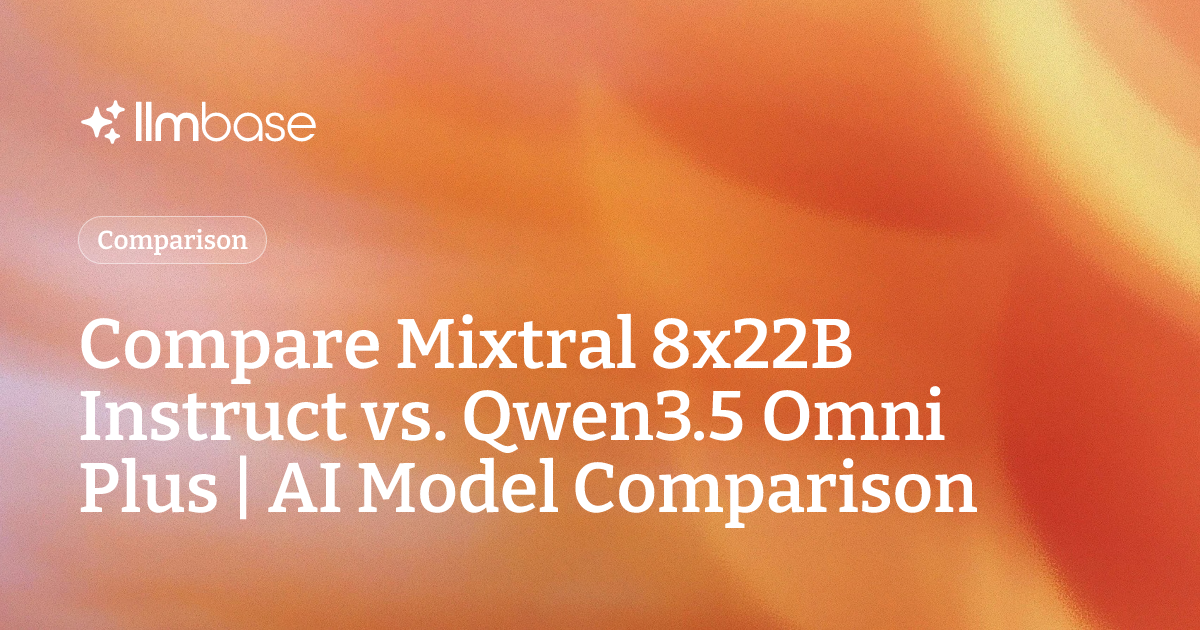 Compare Mixtral 8x22B Instruct vs Qwen3.5 Omni Plus | AI Model Comparison