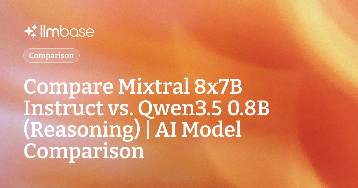Compare Mixtral 8x7B Instruct vs Qwen3.5 0.8B (Reasoning) | AI Model ...
