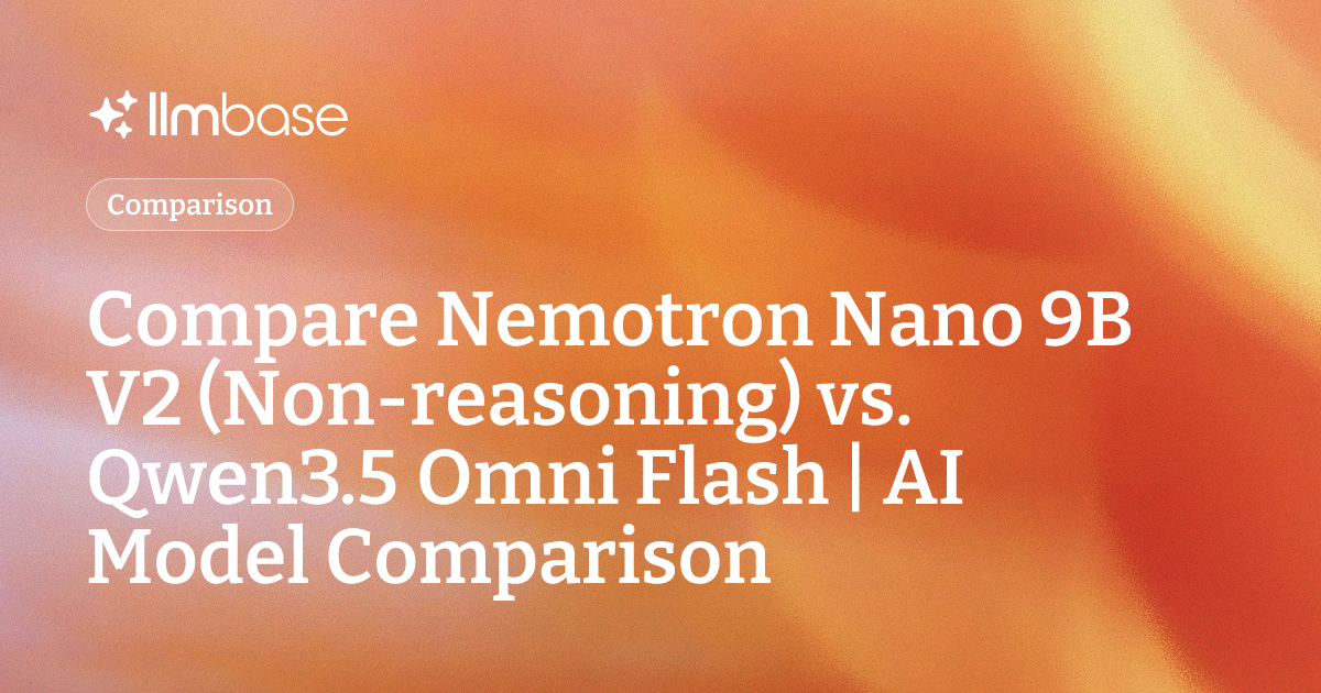 Compare Nemotron Nano 9B V2 (Non-reasoning) vs Qwen3.5 Omni Flash | AI ...