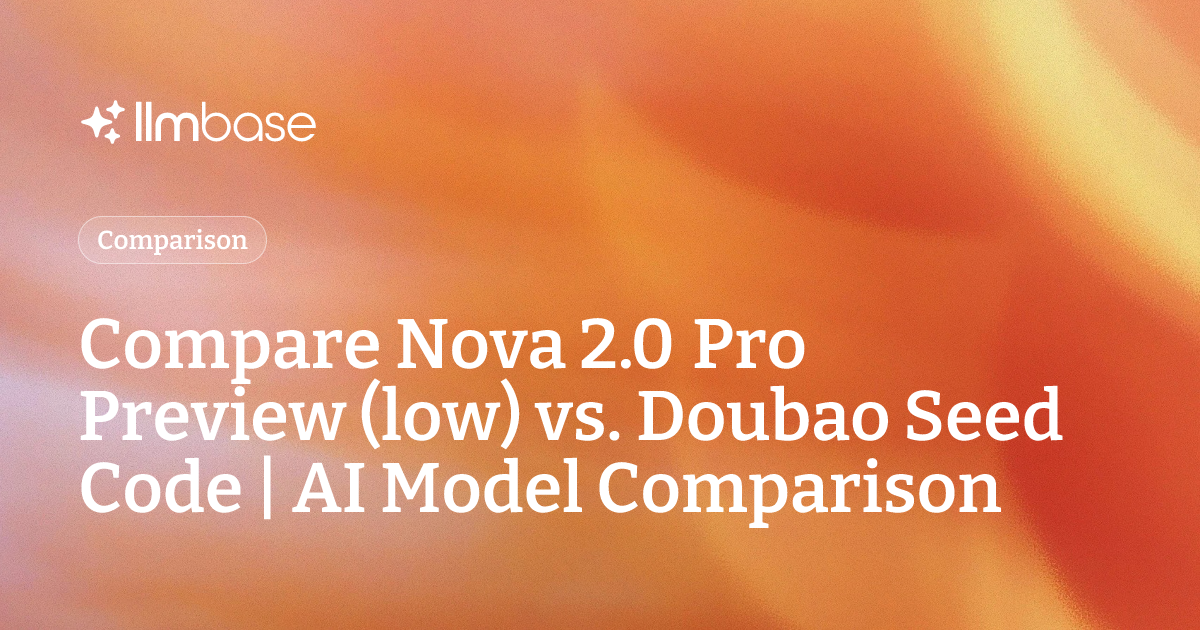 Compare Nova 2.0 Pro Preview (low) vs Doubao Seed Code | AI Model ...