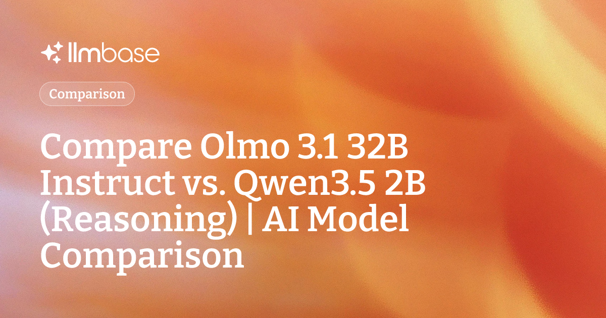 Compare Olmo 3.1 32B Instruct vs Qwen3.5 2B (Reasoning) | AI Model ...