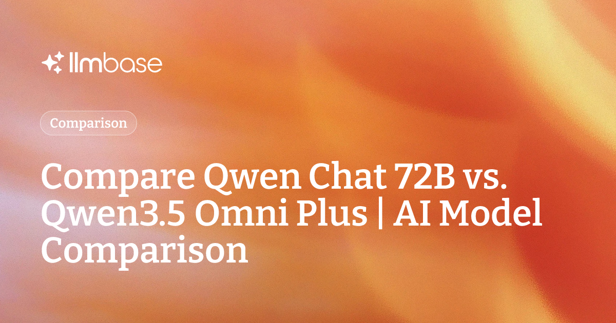 Compare Qwen Chat 72B vs Qwen3.5 Omni Plus | AI Model Comparison