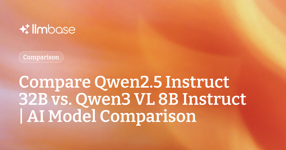 Compare Qwen2.5 Instruct 32B vs Qwen3 VL 8B Instruct | AI Model Comparison