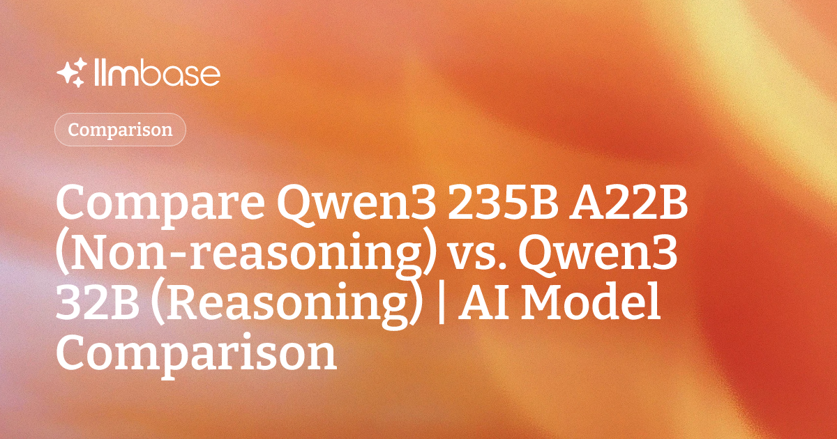Compare Qwen3 235B A22B (Non-reasoning) vs Qwen3 32B (Reasoning) | AI ...