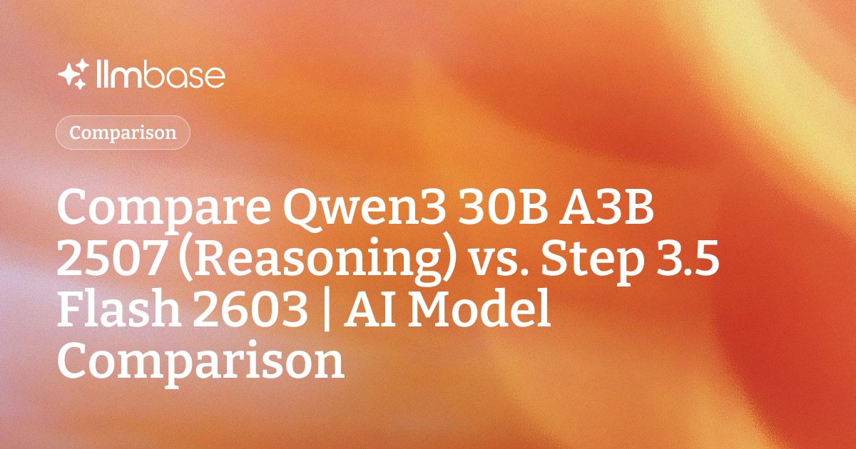 Compare Qwen3 30B A3B 2507 (Reasoning) vs Step 3.5 Flash 2603 | AI ...