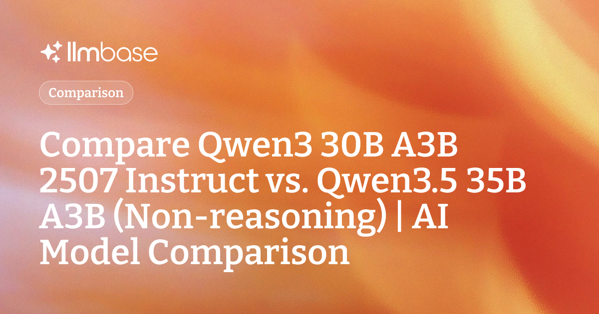 Compare Qwen3 30B A3B 2507 Instruct vs Qwen3.5 35B A3B (Non-reasoning ...