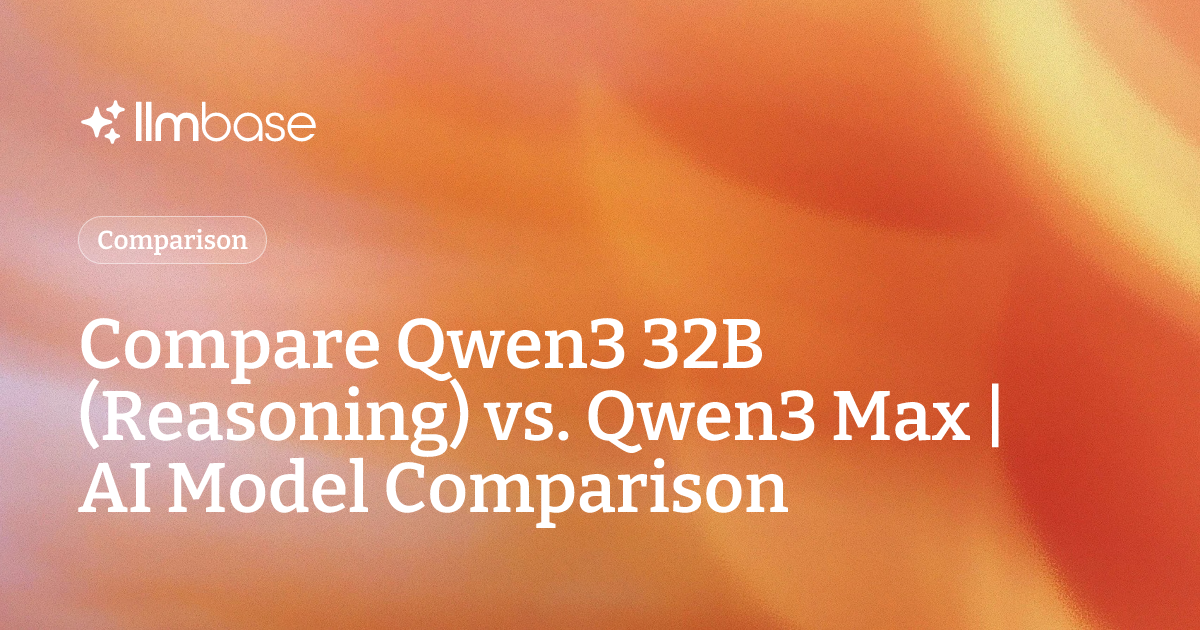 Compare Qwen3 32B (Reasoning) vs Qwen3 Max | AI Model Comparison