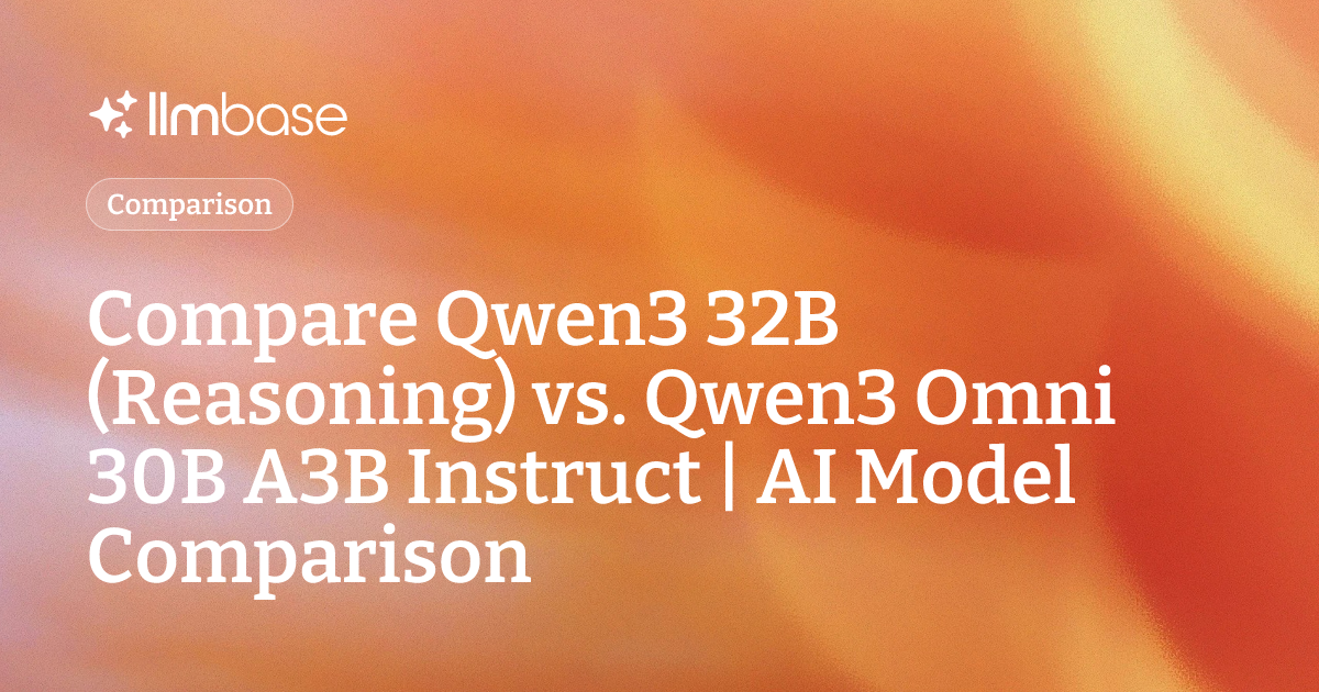 Compare Qwen3 32B (Reasoning) vs Qwen3 Omni 30B A3B Instruct | AI Model ...