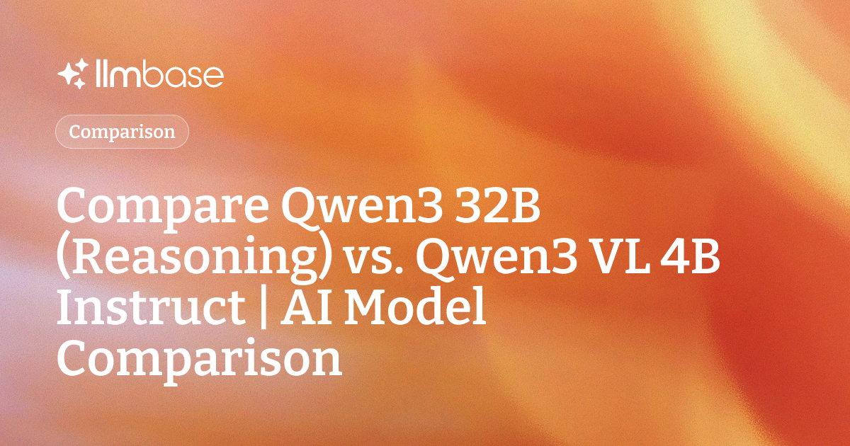 Compare Qwen3 32B (Reasoning) vs Qwen3 VL 4B Instruct | AI Model Comparison