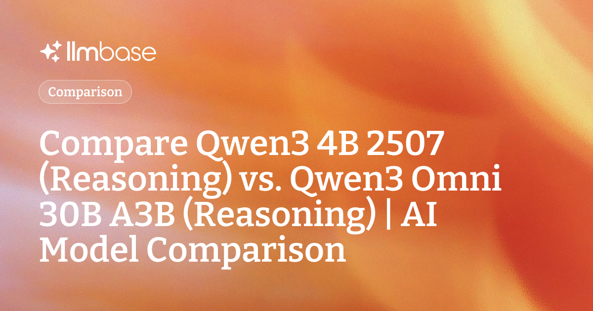 Compare Qwen3 4B 2507 (Reasoning) vs Qwen3 Omni 30B A3B (Reasoning ...
