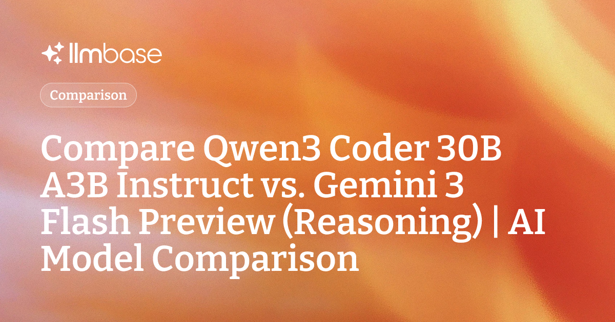Compare Qwen3 Coder 30B A3B Instruct vs Gemini 3 Flash Preview ...