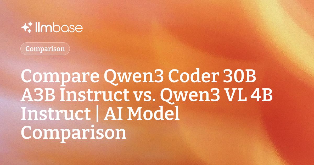 Compare Qwen3 Coder 30B A3B Instruct vs Qwen3 VL 4B Instruct | AI Model ...