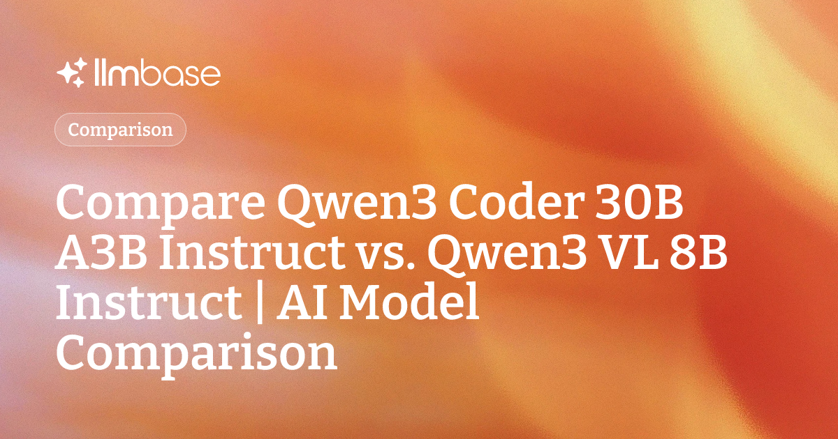 Compare Qwen3 Coder 30B A3B Instruct vs Qwen3 VL 8B Instruct | AI Model ...