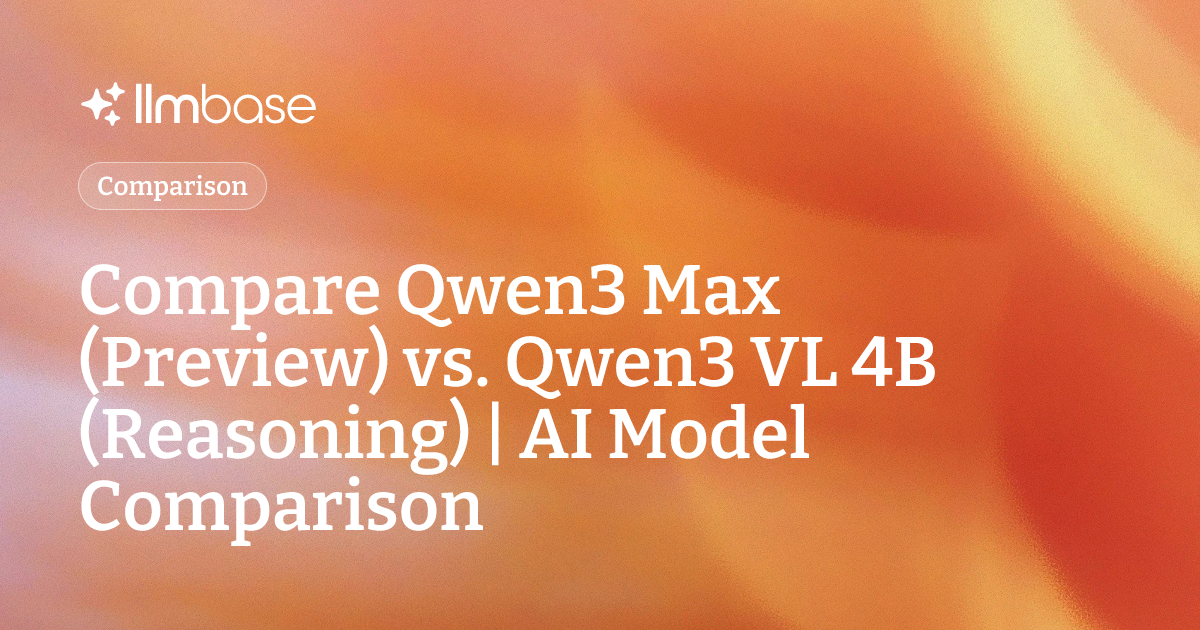 Compare Qwen3 Max (Preview) vs Qwen3 VL 4B (Reasoning) | AI Model ...