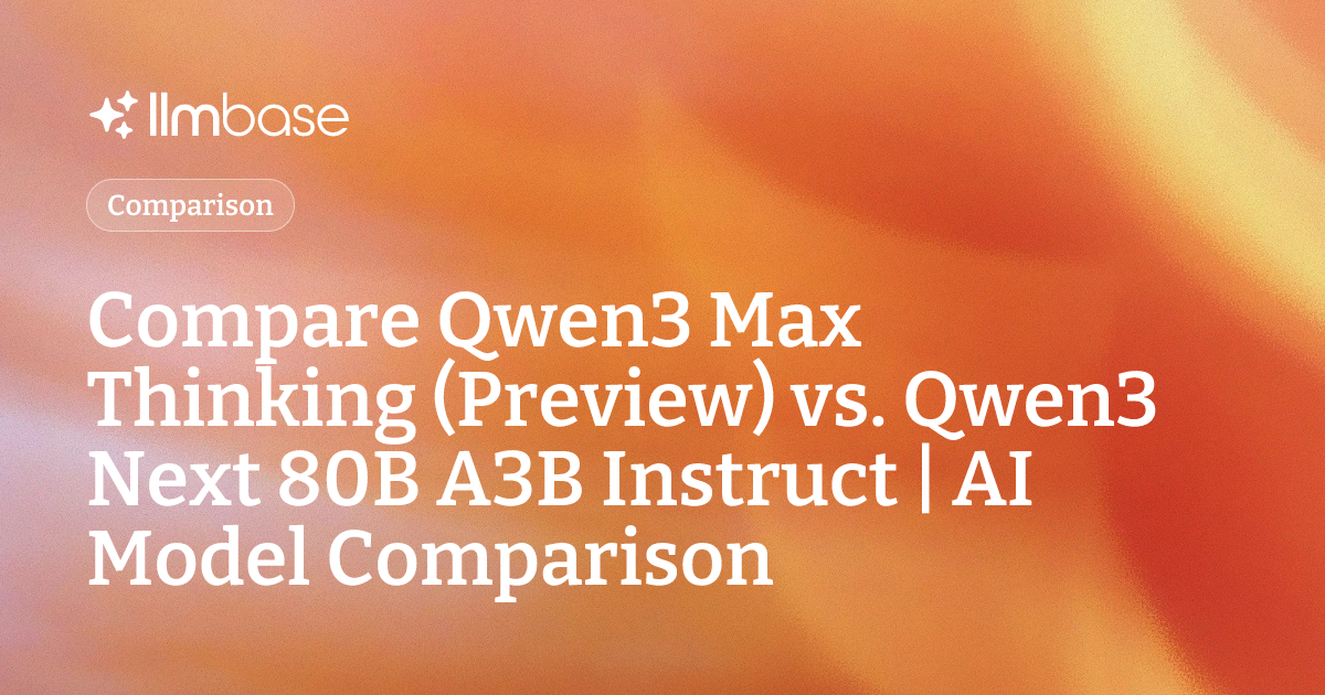 Compare Qwen3 Max Thinking (Preview) vs Qwen3 Next 80B A3B Instruct ...