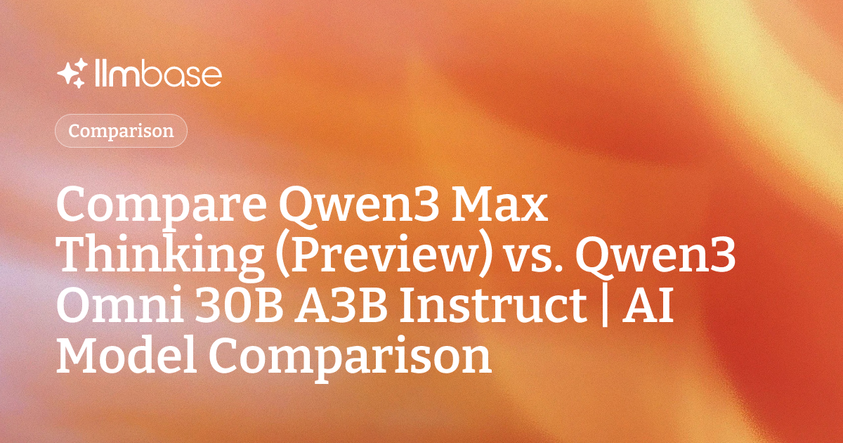 Compare Qwen3 Max Thinking (Preview) vs Qwen3 Omni 30B A3B Instruct ...