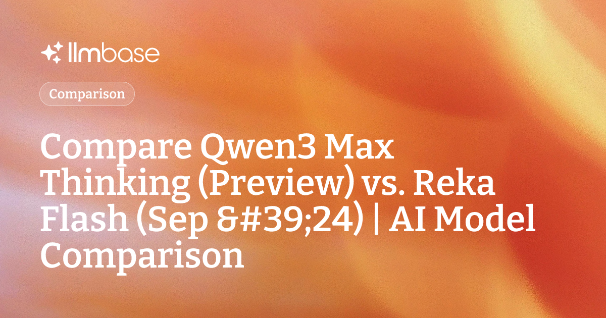 Compare Qwen3 Max Thinking (Preview) vs Reka Flash (Sep '24) | AI Model ...