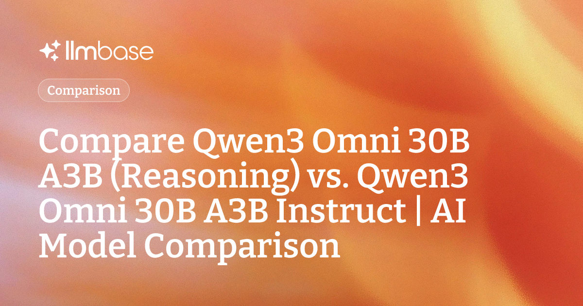 Compare Qwen3 Omni 30B A3B (Reasoning) vs Qwen3 Omni 30B A3B Instruct ...