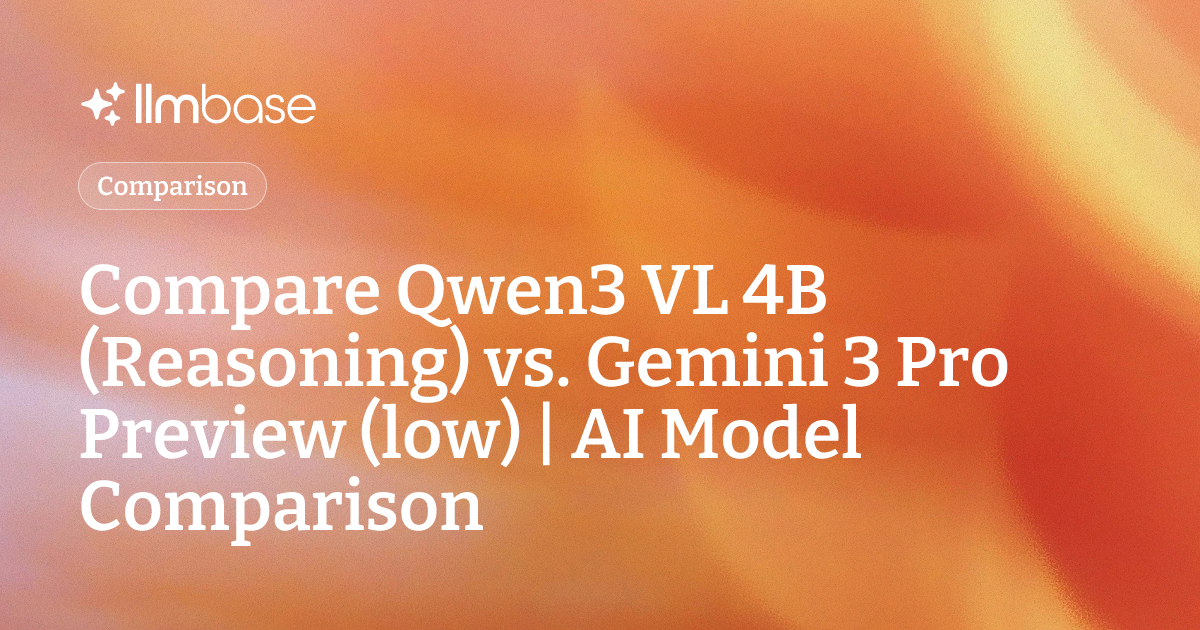 Compare Qwen3 VL 4B (Reasoning) vs Gemini 3 Pro Preview (low) | AI ...