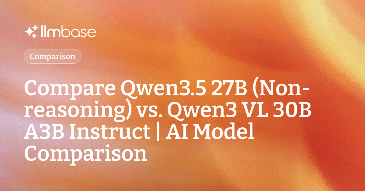 Compare Qwen3.5 27B (Non-reasoning) vs Qwen3 VL 30B A3B Instruct | AI ...