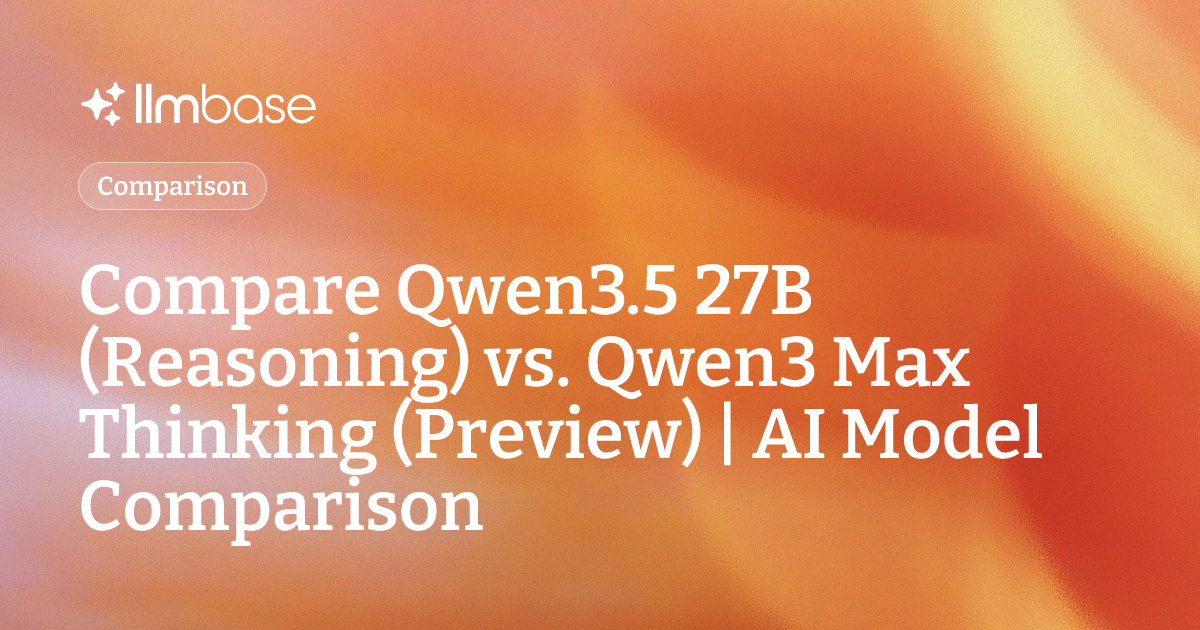 Compare Qwen3.5 27B (Reasoning) vs Qwen3 Max Thinking (Preview) | AI ...