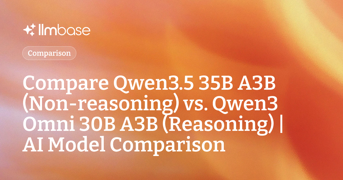 Compare Qwen3.5 35B A3B (Non-reasoning) vs Qwen3 Omni 30B A3B ...