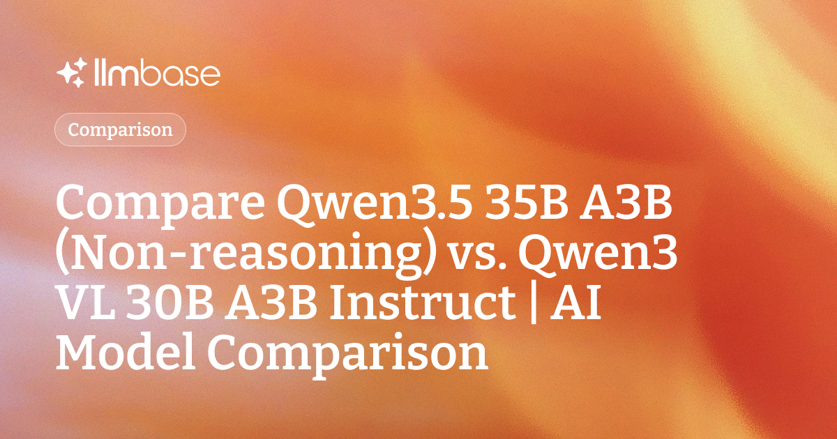 Compare Qwen3.5 35B A3B (Non-reasoning) vs Qwen3 VL 30B A3B Instruct ...