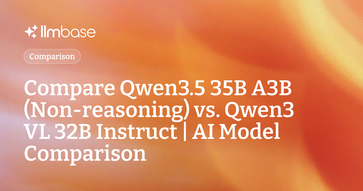 Compare Qwen3.5 35B A3B (Non-reasoning) vs Qwen3 VL 32B Instruct | AI ...