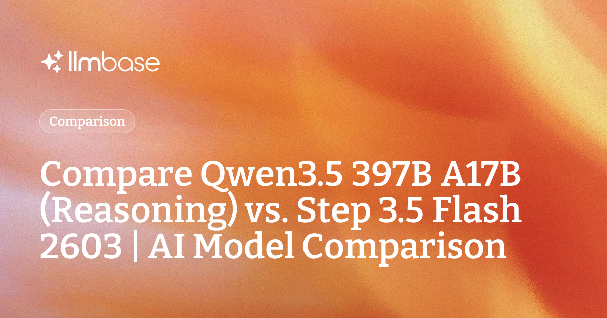Compare Qwen3.5 397B A17B (Reasoning) vs Step 3.5 Flash 2603 | AI Model ...