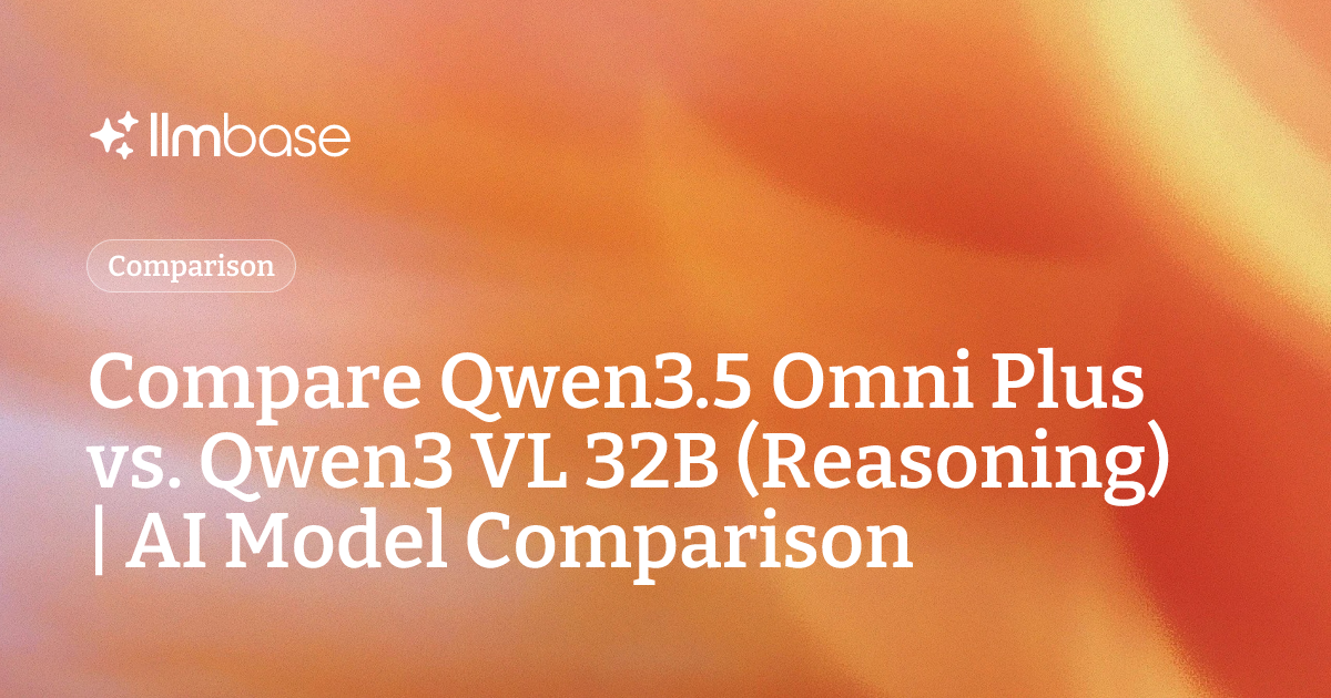 Compare Qwen3.5 Omni Plus vs Qwen3 VL 32B (Reasoning) | AI Model Comparison