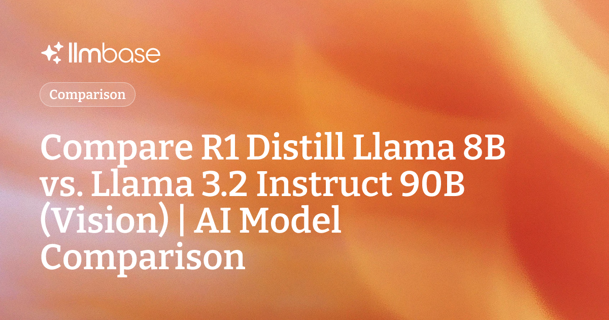 Compare R1 Distill Llama 8B vs Llama 3.2 Instruct 90B (Vision) | AI ...